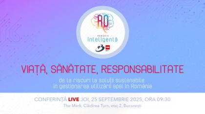 Conferința Națională România Inteligentă „ Viață, sănătate, responsabilitate: de la riscuri la soluții sustenabile în gestionarea utilizării apei în România”