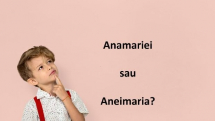 Cum se scrie corect: Anamariei sau Aneimaria?