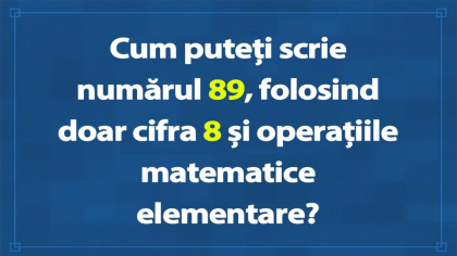 Test de inteligență pentru genii | Cum puteți scrie numărul 89, folosind doar cifra 8 și operațiile matematice elementare?
