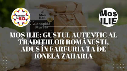 Moș Ilie: Gustul autentic al tradițiilor românești, adus în farfuria ta de Ionela Zaharia – Produse cu eticheta super curată