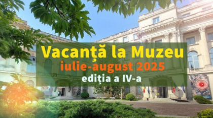 Vacanță la muzeu, ediția a IV-a, iulie- august 2025