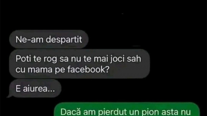 BANC | „Ne-am despărțit! Poți, te rog, să nu mai joci șah cu mama pe Facebook?”