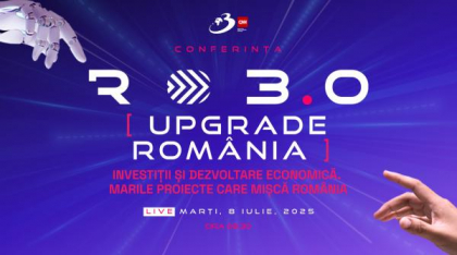 Conferința națională RO 3.0 – “UPGRADE Romania. Investiții și dezvoltare economică. Marile proiecte care mișcă Romania”