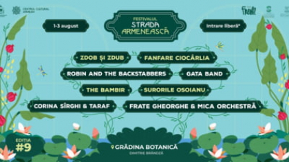Festivalul Strada Armenească revine între 1-3 august la Grădina Botanică, cu Zdob și Zdub și Fanfare Ciocârlia