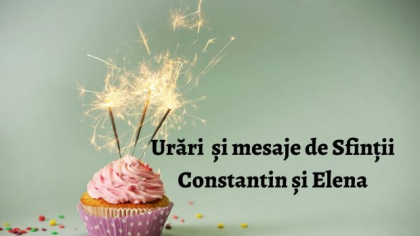 Mesaje de Constantin și Elena. Cele mai frumoase urări și felicitări pentru cei dragi