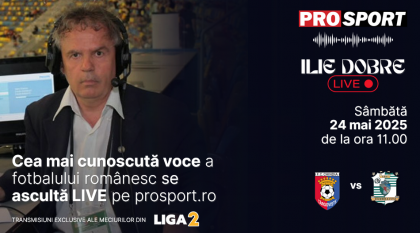 Ilie Dobre comentează LIVE pe ProSport.ro meciul Chindia Târgoviște – C.S.C. Dumbrăvița, sâmbătă, 24 mai 2025, de la ora 11.00
