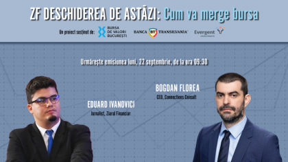 ZF DESCHIDEREA DE ASTĂZI. Cum va merge bursa. Urmăriţi o discuţie luni, 22 septembrie 2025, ora 09.30 cu Bogdan Florea, CEO Connections Consult
